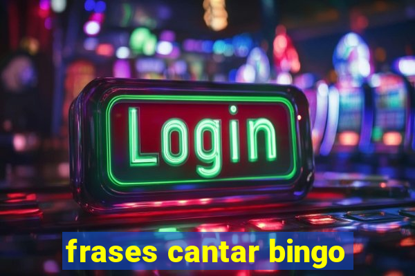 frases cantar bingo